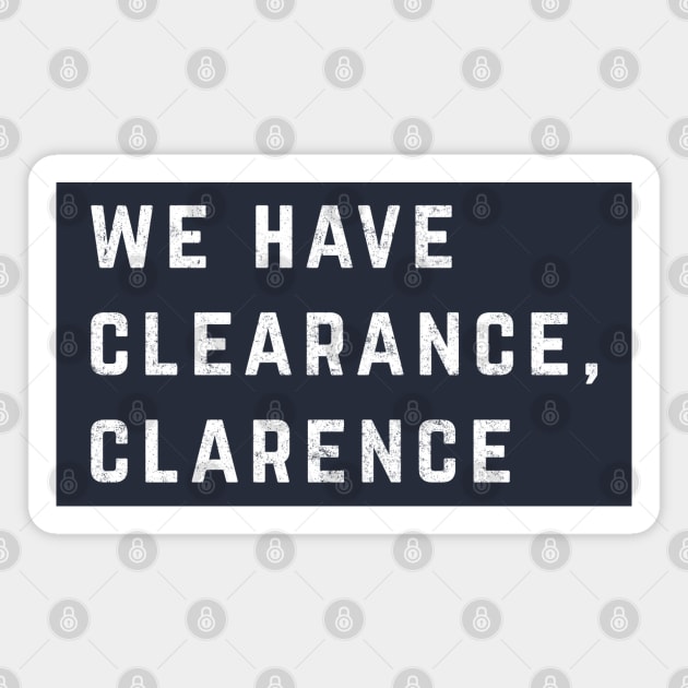 We have clearance, Clarence Magnet by BodinStreet